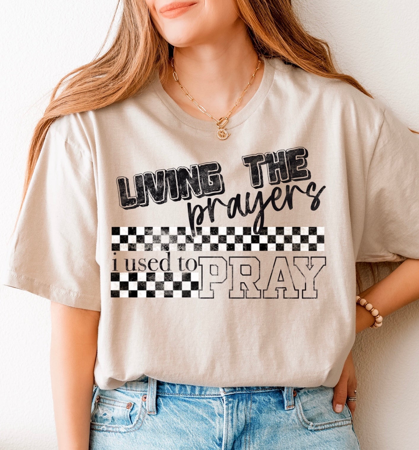 Living the prayers i used to pray tshirt