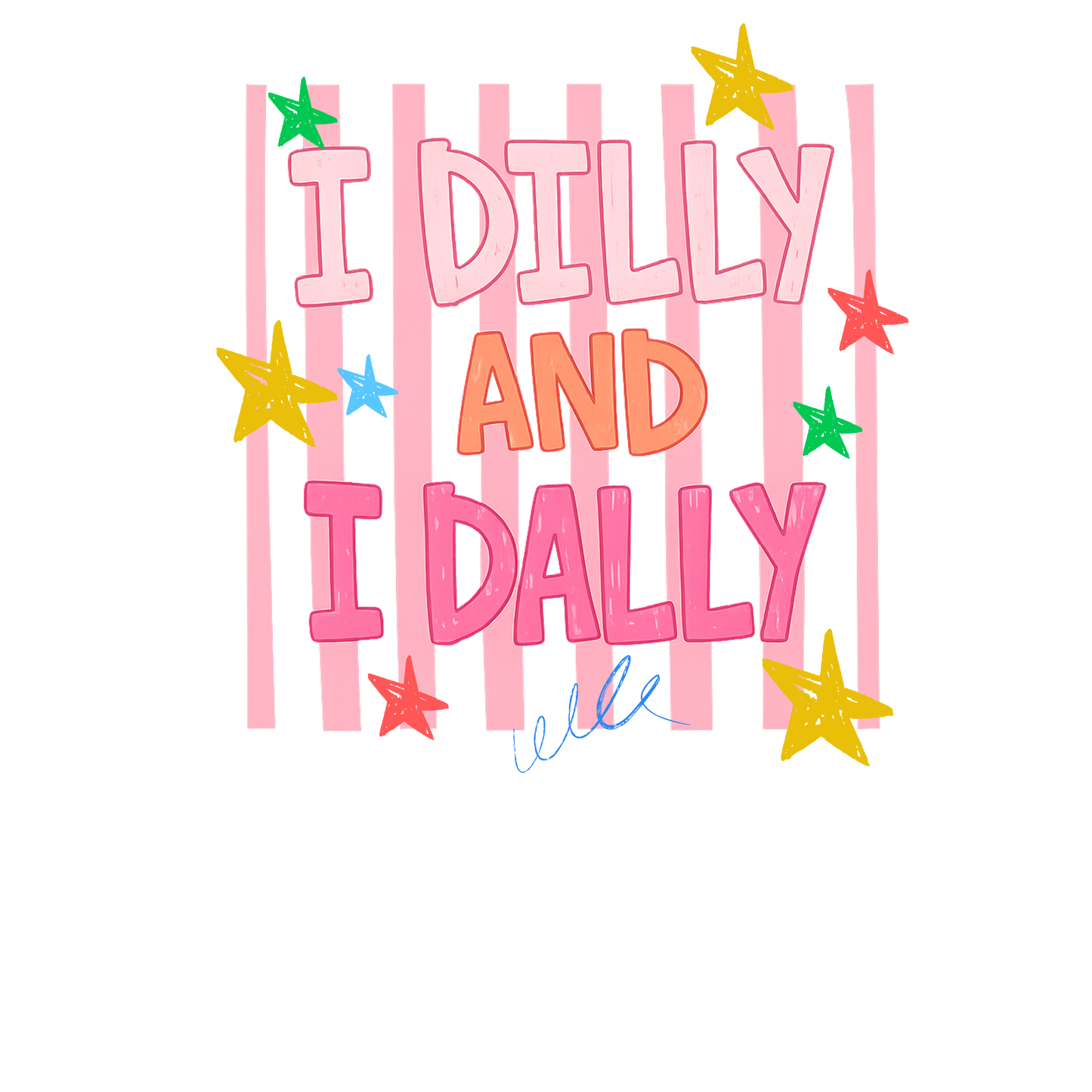 dilly dally T